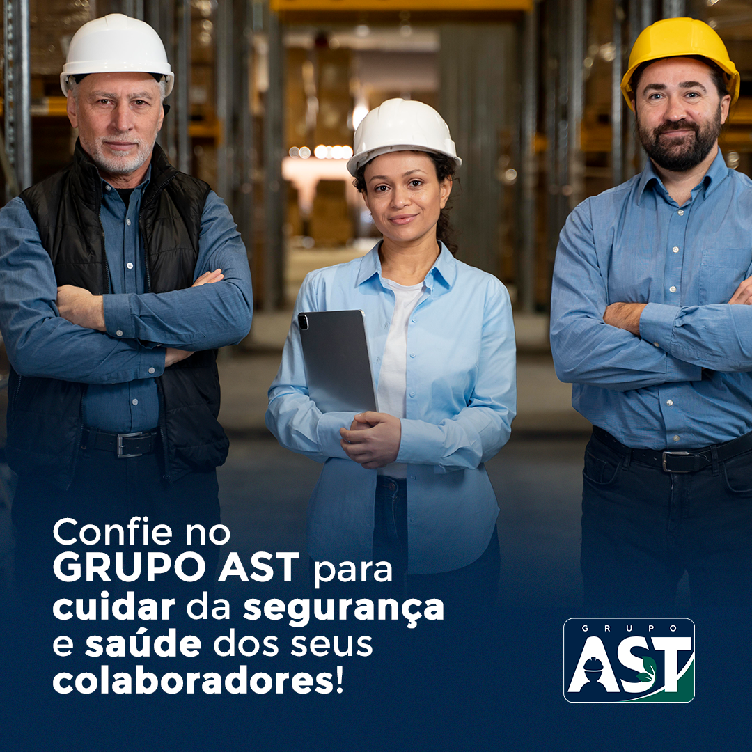 Confie no GRUPO AST para cuidar da segurança e saúde dos seus colaboradores!